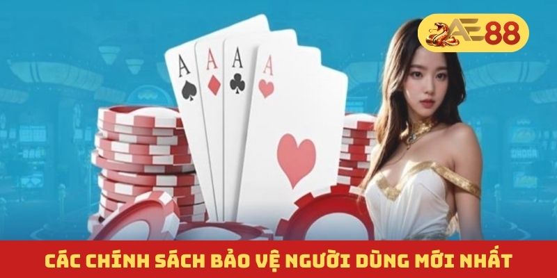 Các chính sách bảo vệ người dùng mới nhất Các chính sách bảo vệ người dùng mới nhất