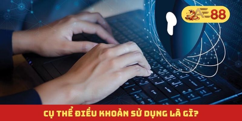 Cụ thể điều khoản sử dụng là gì? Cụ thể điều khoản sử dụng là gì?