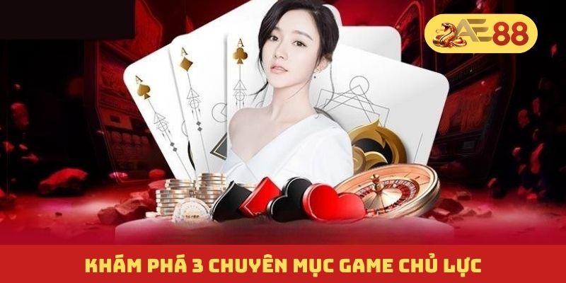 Khám phá 3 chuyên mục game chủ lực Khám phá 3 chuyên mục game chủ lực